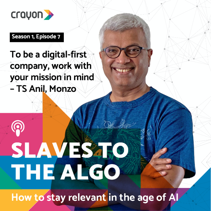 Slaves to the Algo: To be a digital-first company, work with your mission in mind | TS Anil, Monzo Bank